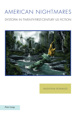 American Nightmares: Dystopia in Twenty-First-Century US Fiction - Balasopoulos, Antonis, and Baccolini, Raffaella, and Fischer, Joachim