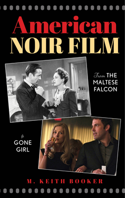 American Noir Film: From the Maltese Falcon to Gone Girl - Booker, M Keith