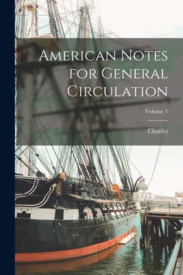 American Notes for General Circulation; Volume 1 - Dickens, Charles 1812-1870