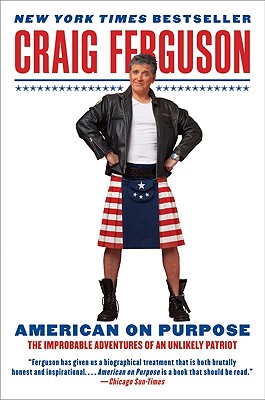 American on Purpose: The Improbable Adventures of an Unlikely Patriot - Ferguson, Craig