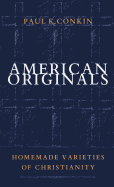 American Originals: Homemade Varieties of Christianity