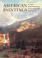 American Paintings in the Metropolitan Museum of Art: Vol. 2, a Catalogue of Works by Artists Born Between 1816 and 1845 - Spassky, Natalie, and Bantel, Linda (Contributions by), and Burke, Doreen Bolger (Contributions by)
