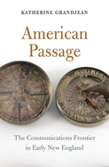 American Passage: The Communications Frontier in Early New England
