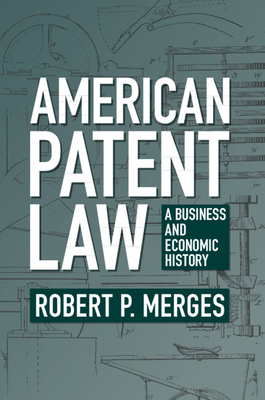 American Patent Law: A Business and Economic History - Merges, Robert P