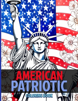 American Patriotic Coloring Book: American Pride & Patriotism Coloring Pages For Color & Relaxation - Cochran, Viola M