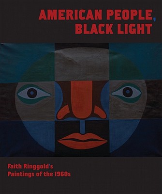 American People, Black Light: Faith Ringgold's Paintings of the 1960s - Ringgold, Faith, and Collins, Thom (Editor), and Fitzpatrick, Tracy (Editor)