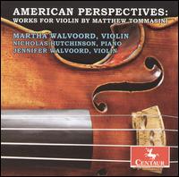 American Perspectives: Works For Violin By Matthew Tommasini - Jennifer Walvoord (violin); Martha Walvoord (violin); Nicolas Hutchinson (piano)
