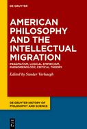 American Philosophy and the Intellectual Migration: Pragmatism, Logical Empiricism, Phenomenology, Critical Theory