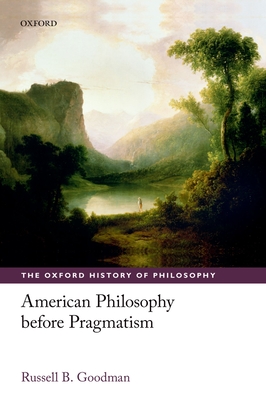 American Philosophy before Pragmatism - Goodman, Russell B.