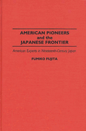 American Pioneers and the Japanese Frontier: American Experts in Nineteenth-Century Japan