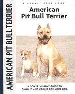 American Pit Bull Terrier: A Comprehensive Guide to Owning and Caring for Your Dog