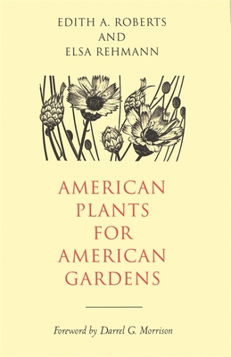 American Plants for American Gardens - Roberts, Edith A, and Rehmann, Elsa, and Morrison, Darrel G (Editor)
