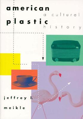 American Plastic: A Cultural History - Meikle, Jeffrey