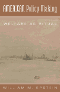 American Policy Making: Welfare as Ritual