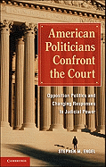 American Politicians Confront the Court: Opposition Politics and Changing Responses to Judicial Power