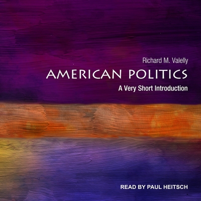 American Politics: A Very Short Introduction - Heitsch, Paul (Read by), and Valelly, Richard M