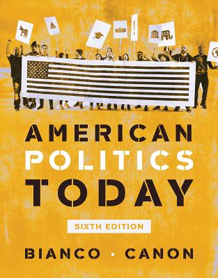 American Politics Today - Bianco, William T, and Canon, David T
