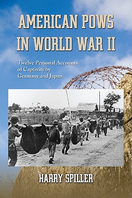 American POWs in World War II: Twelve Personal Accounts of Captivity by Germany and Japan - Spiller, Harry