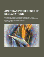 American Precedents of Declarations: Collected Chiefly from Manuscripts of Chief Justice Parsons and Other Accomplished Pleaders in the State of Massachusetts
