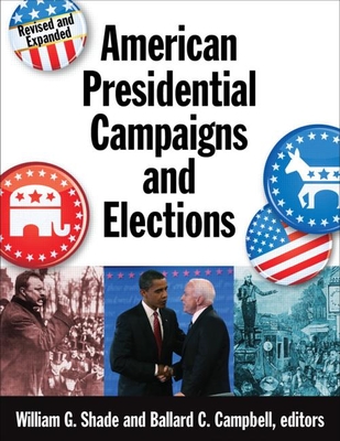 American Presidential Campaigns and Elections - Shade, William G (Editor), and Campbell, Ballard C (Editor)