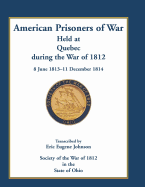 American Prisoners of War Held at Quebec During the War of 1812, 8 June 1813 - 11 December 1814