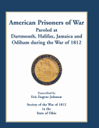 American Prisoners of War Paroled at Dartmouth, Halifax, Jamaica and Odiham During the War of 1812