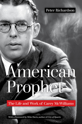 American Prophet: The Life and Work of Carey McWilliams - Richardson, Peter, and Davis, Mike (Foreword by)