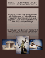 American Public Gas Association et al., Petitioners, V. Federal Energy Regulatory Commission et al. U.S. Supreme Court Transcript of Record with Supporting Pleadings