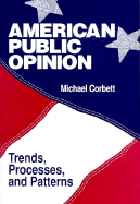 American Public Opinion: Trends, Processes, and Patterns - Corbett, Michael