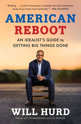 American Reboot: An Idealist's Guide to Getting Big Things Done - Hurd, Will