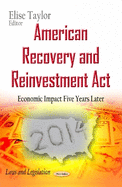 American Recovery and Reinvestment Act: Economic Impact Five Years Later