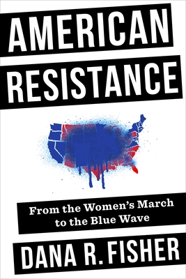 American Resistance: From the Women's March to the Blue Wave - Fisher, Dana R