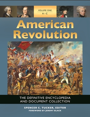 American Revolution: The Definitive Encyclopedia and Document Collection [5 volumes] - Black, Jeremy M. (Foreword by), and Tucker, Spencer C. (Editor)