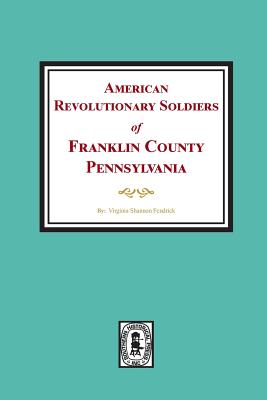 American Revolutionary Soldiers of Franklin County, Pennsylvania - Fendrick, Virginia Shannon