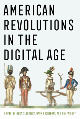 American Revolutions in the Digital Age - Slonimsky, Nora (Editor), and Boonshoft, Mark (Editor), and Wright, Ben (Editor)