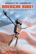 American Robot: A CULTURAL CHAMELEON RISES ABOVE RACE and RELIGIOUS TRAUMAS