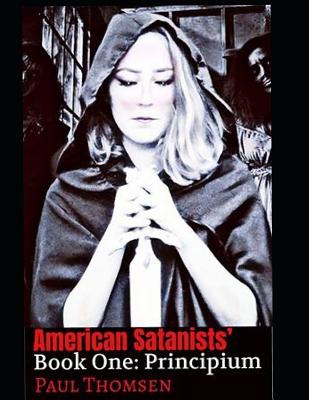 American Satanists' Book One: Principium - Thomsen, Paul