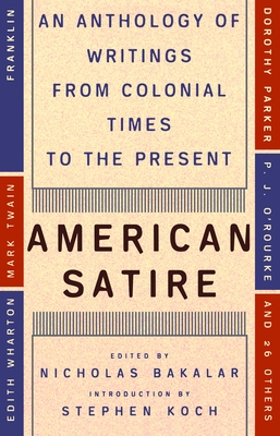 American Satire: American Satire: An Anthology of Writings from Colonial Times to the Present - Bakalar, Nicholas