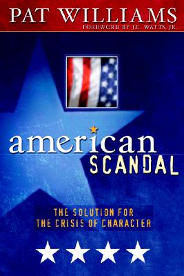 American Scandal!: The Solution for the Crisis of Character - Williams, Pat, and Wimbish, David, and Watts, J C, Jr. (Foreword by)