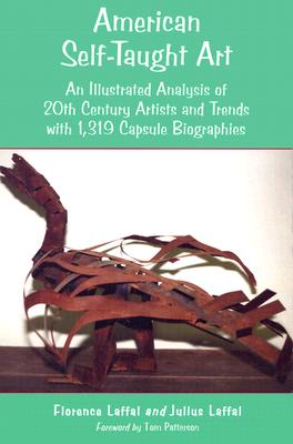 American Self-Taught Art: An Illustrated Analysis of 20th Century Artists and Trends with 1,319 Capsule Biographies - Laffal, Florence, and Laffal, Julius