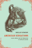 American Sensations: Class, Empire, and the Production of Popular Culture Volume 9