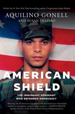 American Shield: The Immigrant Sergeant Who Defended Democracy - Gonell, Aquilino, and Shapiro, Susan, and Raskin, Jamie (Foreword by)