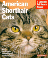 American Shorthair Cats: Everything about Purchase, Care, Nutrition, Health Care, Behavior, and Showing