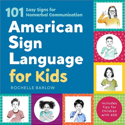 American Sign Language for Kids: 101 Easy Signs for Nonverbal Communication - Barlow, Rochelle