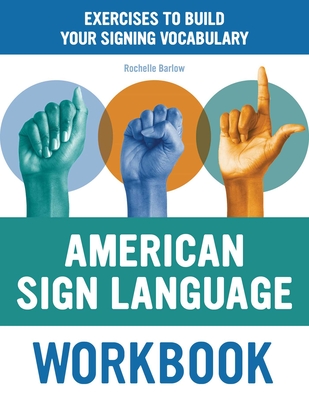 American Sign Language Workbook: Exercises to Build Your Signing Vocabulary - Barlow, Rochelle