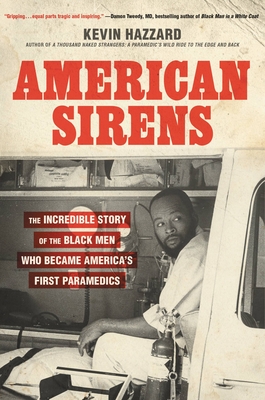 American Sirens: The Incredible Story of the Black Men Who Became America's First Paramedics - Hazzard, Kevin