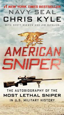American Sniper: The Autobiography of the Most Lethal Sniper in U.S. Military History - Kyle, Chris, and McEwen, Scott, and DeFelice, Jim
