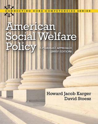 American Social Welfare Policy: A Pluralist Approach, Brief Edition Plus Mylab Search with Etext -- Access Card Package - Karger, Howard Jacob, and Stoesz, David