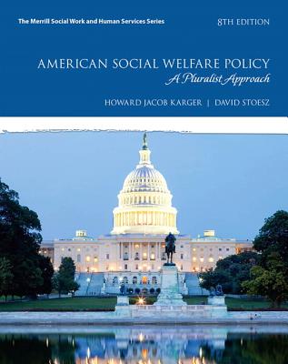 American Social Welfare Policy: A Pluralist Approach, with Enhanced Pearson eText -- Access Card Package - Karger, Howard, and Stoesz, David