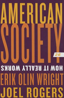 American Society: How It Really Works - Wright, Erik Olin, and Rogers, Joel